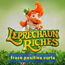 frase positiva curta